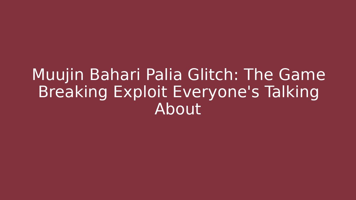 Muujin Bahari Palia Glitch: The Game Breaking Exploit Everyone’s Talking About