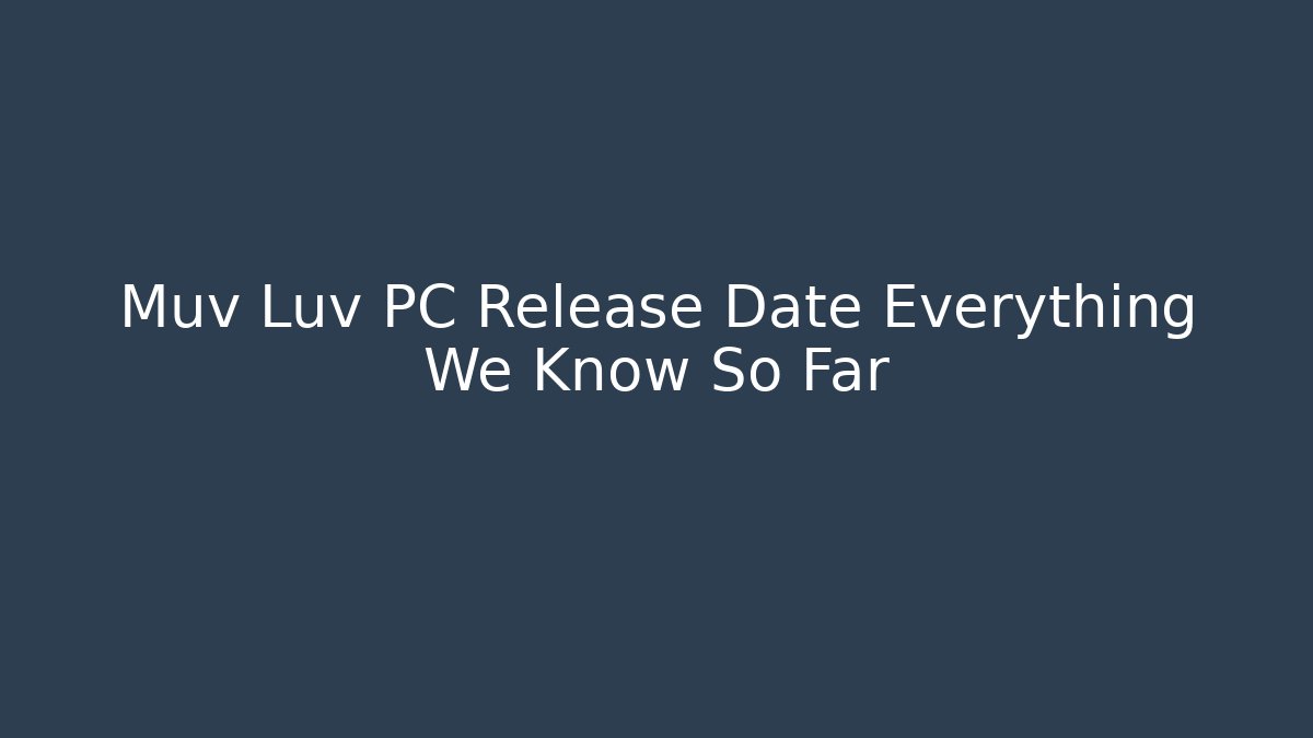 Muv Luv PC Release Date Everything We Know So Far