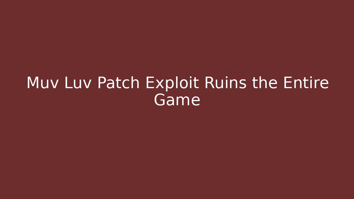 Muv Luv Patch Exploit Ruins the Entire Game