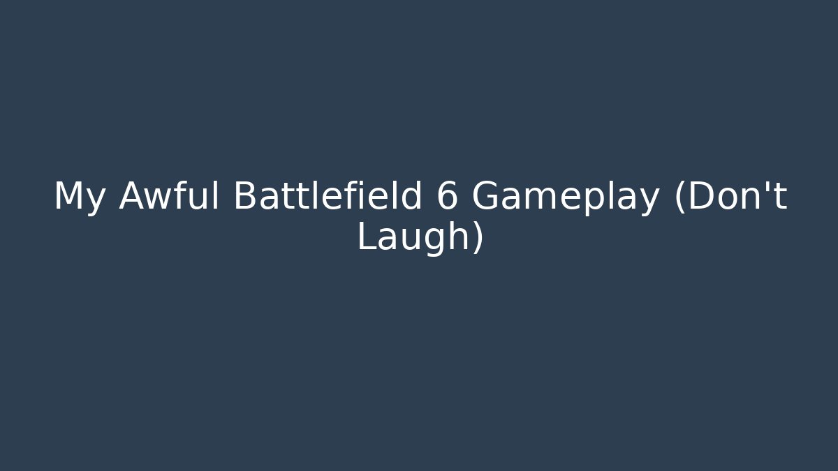 My Awful Battlefield 6 Gameplay (Don't Laugh)