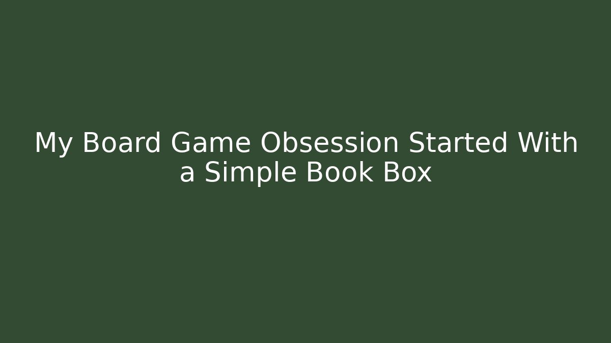 My Board Game Obsession Started With a Simple Book Box