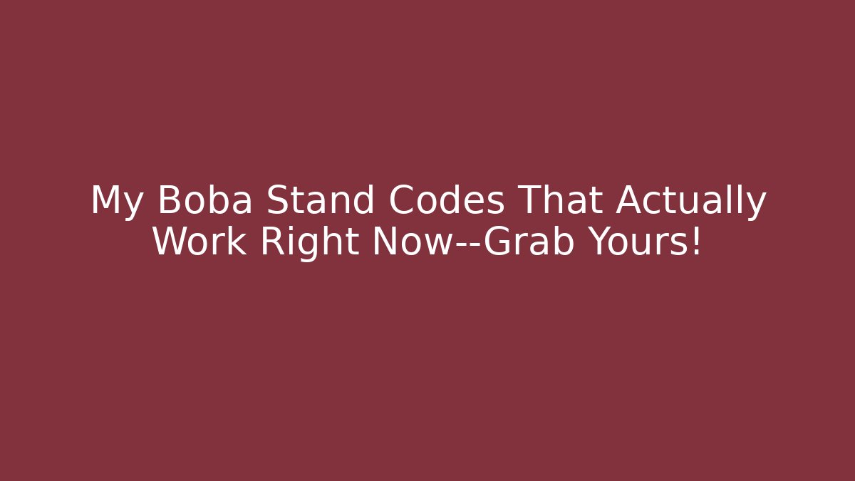My Boba Stand Codes That Actually Work Right Now—Grab Yours!