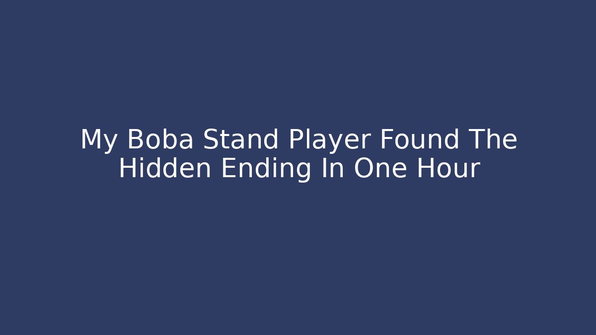 My Boba Stand Player Found The Hidden Ending In One Hour