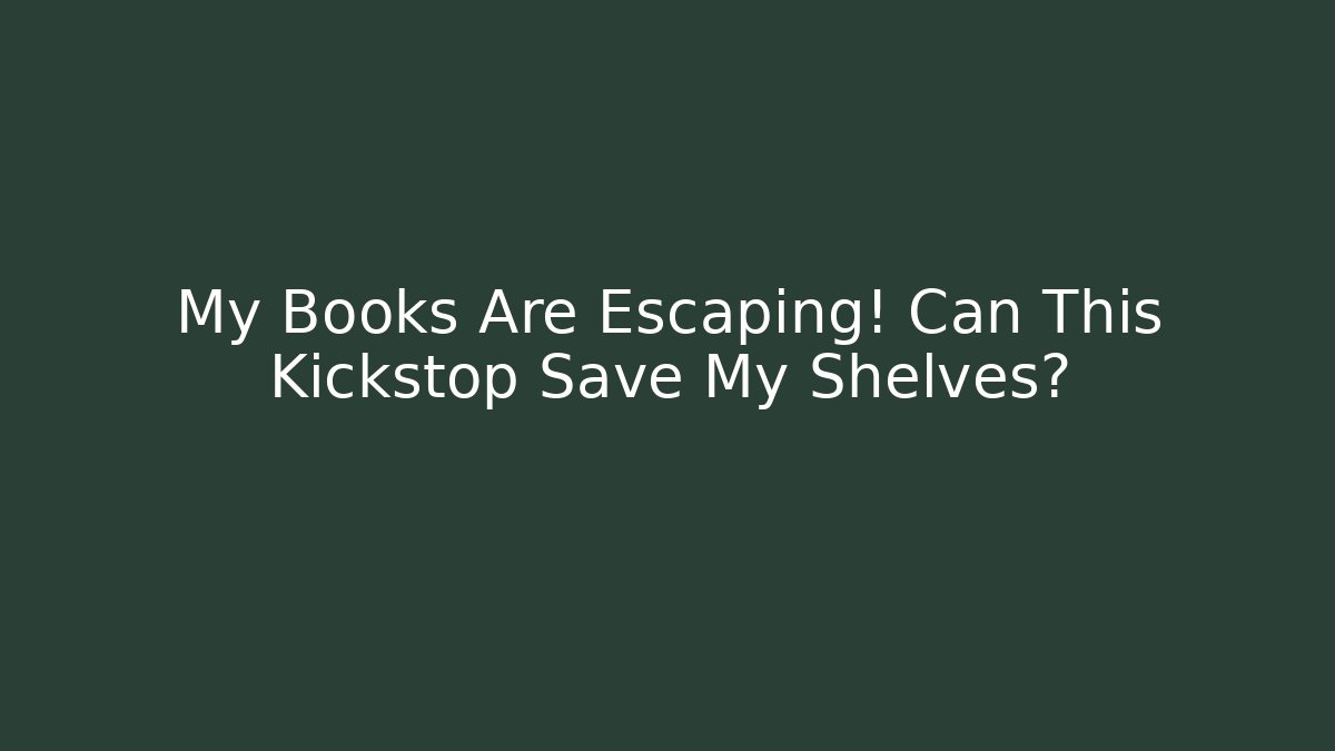My Books Are Escaping! Can This Kickstop Save My Shelves?