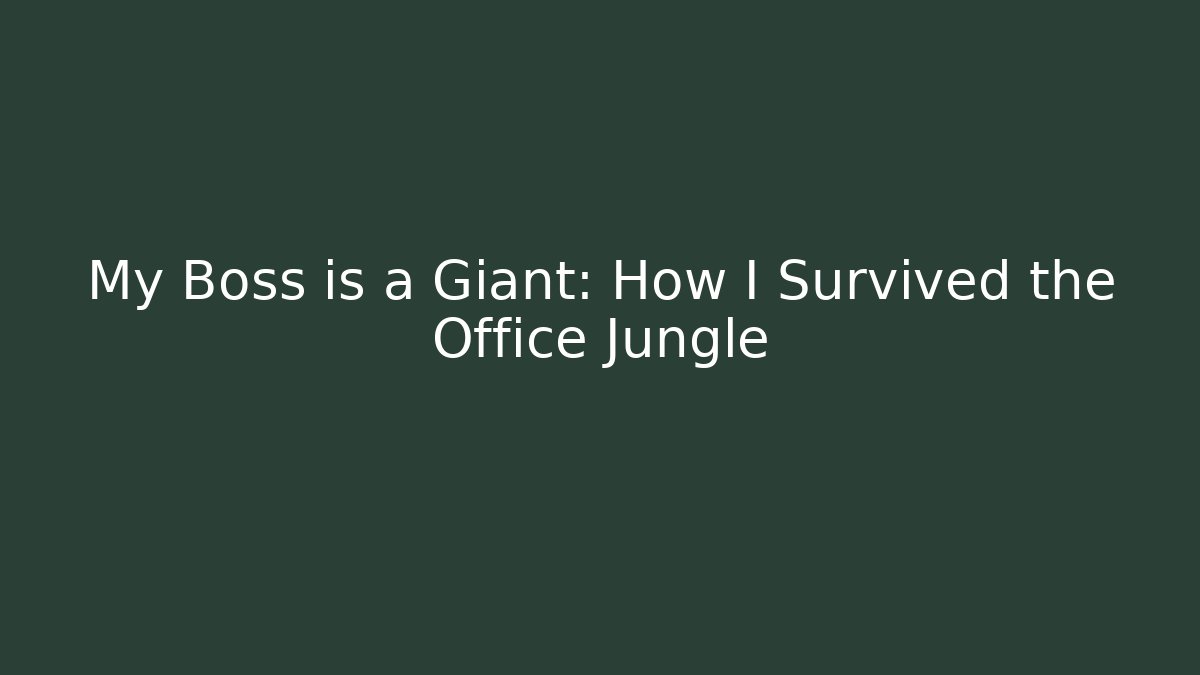 My Boss is a Giant: How I Survived the Office Jungle