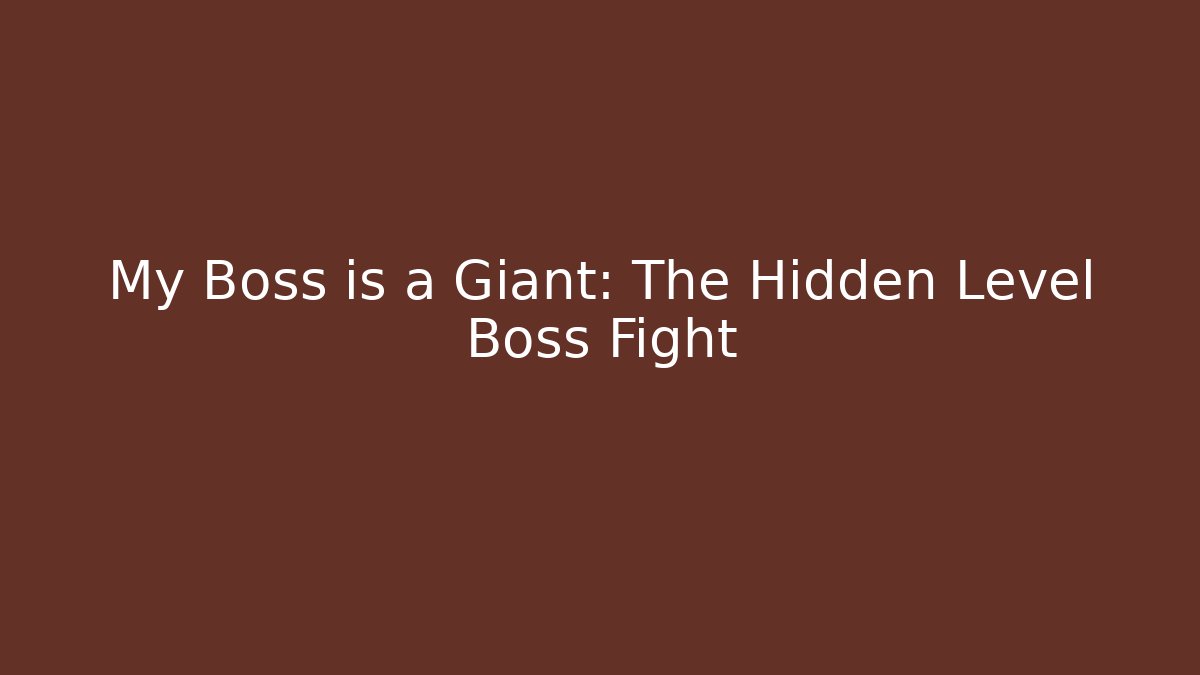 My Boss is a Giant: The Hidden Level Boss Fight