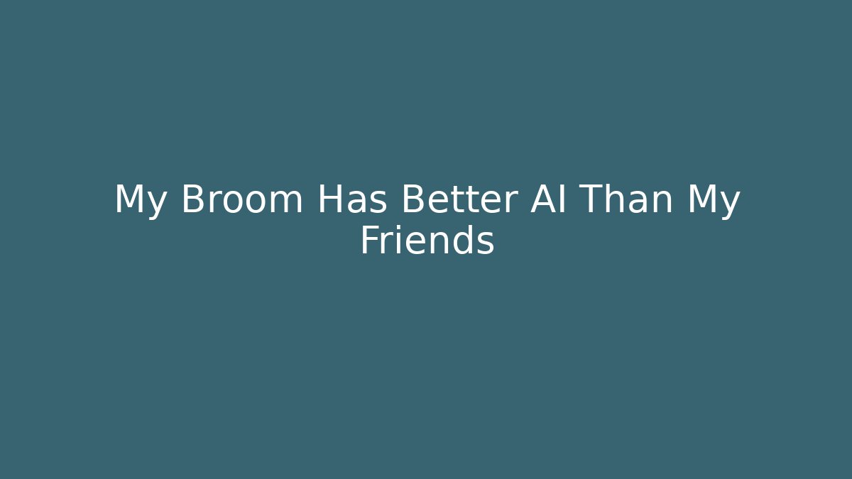 My Broom Has Better AI Than My Friends - Critter Realm