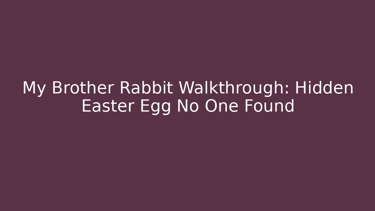 My Brother Rabbit Walkthrough: Hidden Easter Egg No One Found
