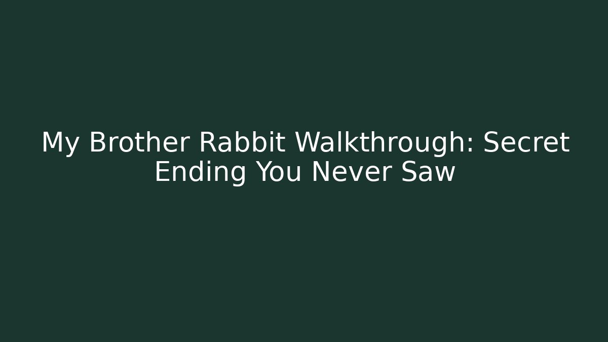 My Brother Rabbit Walkthrough: Secret Ending You Never Saw