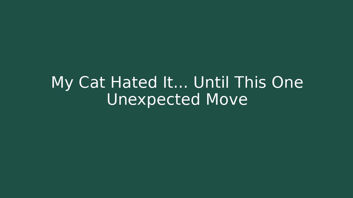My Cat Hated It... Until This One Unexpected Move