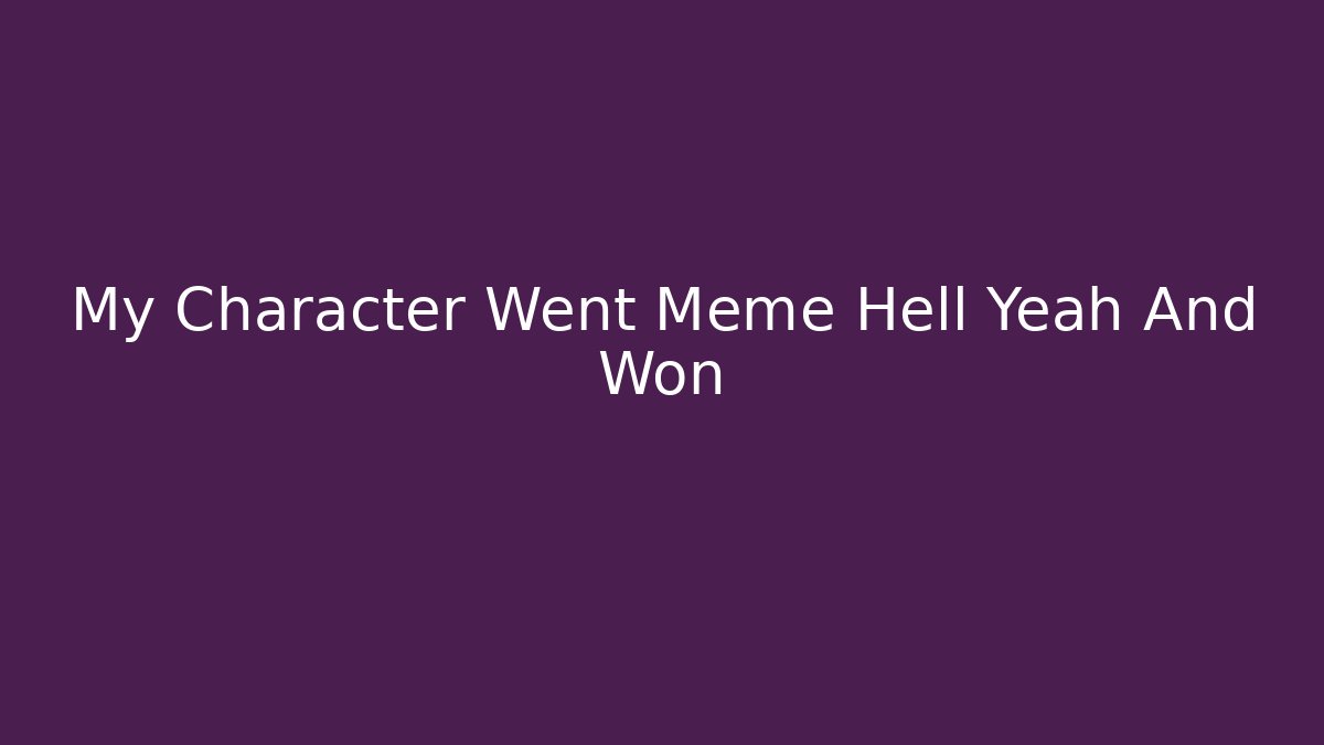 My Character Went Meme Hell Yeah And Won - Critter Realm