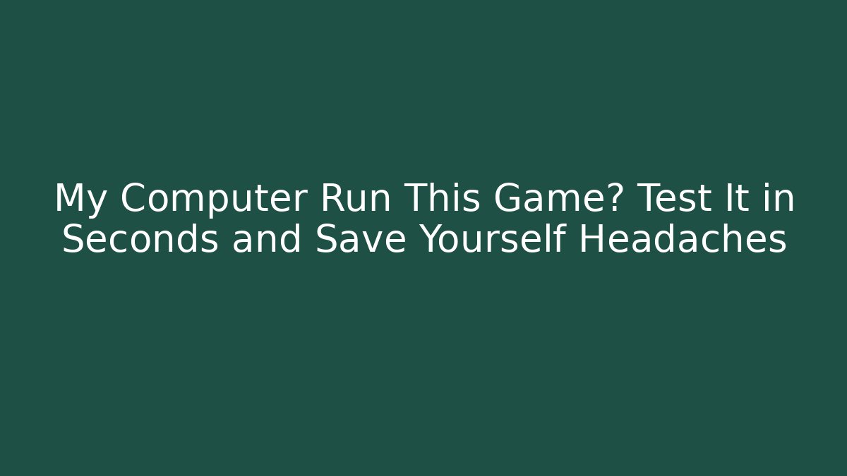 My Computer Run This Game? Test It in Seconds and Save Yourself Headaches - Critter Realm