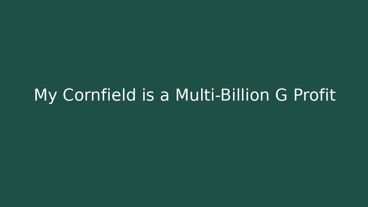 My Cornfield is a Multi-Billion G Profit - Critter Realm