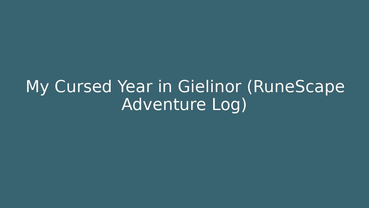 My Cursed Year in Gielinor (RuneScape Adventure Log)