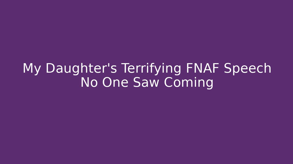 My Daughter's Terrifying FNAF Speech No One Saw Coming - Critter Realm