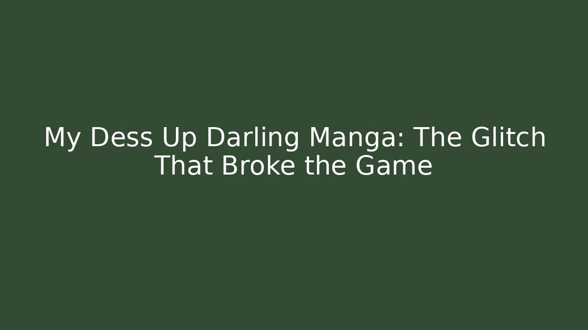 My Dess Up Darling Manga: The Glitch That Broke the Game