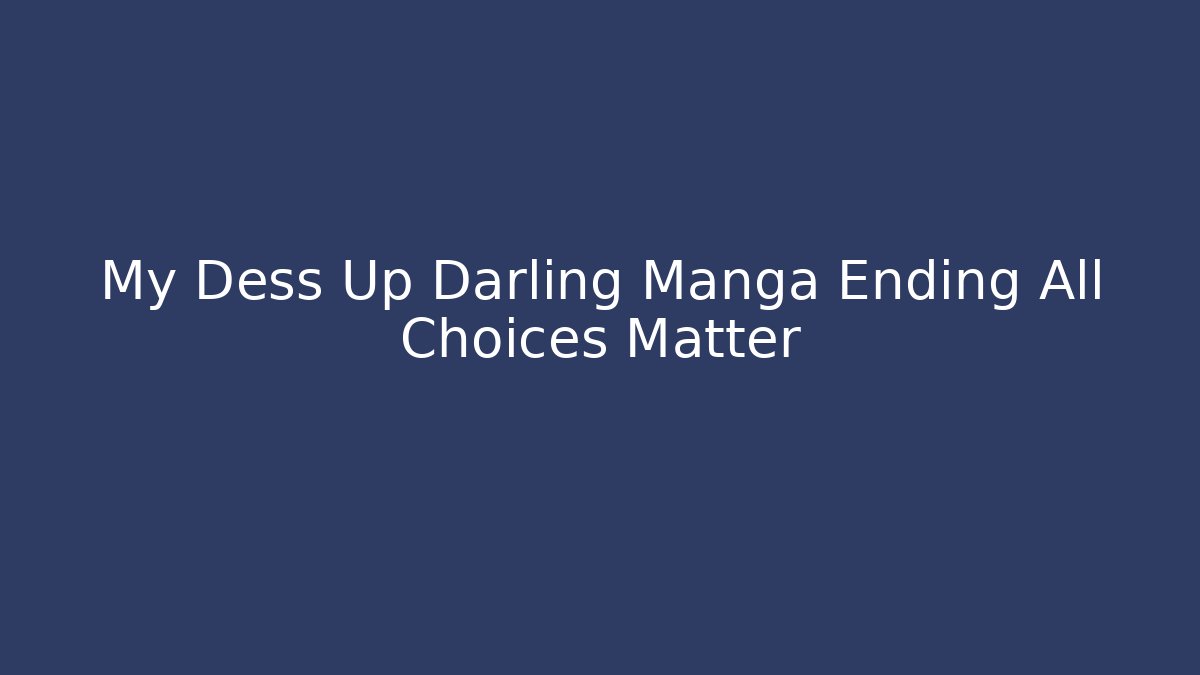 My Dess Up Darling Manga Ending All Choices Matter
