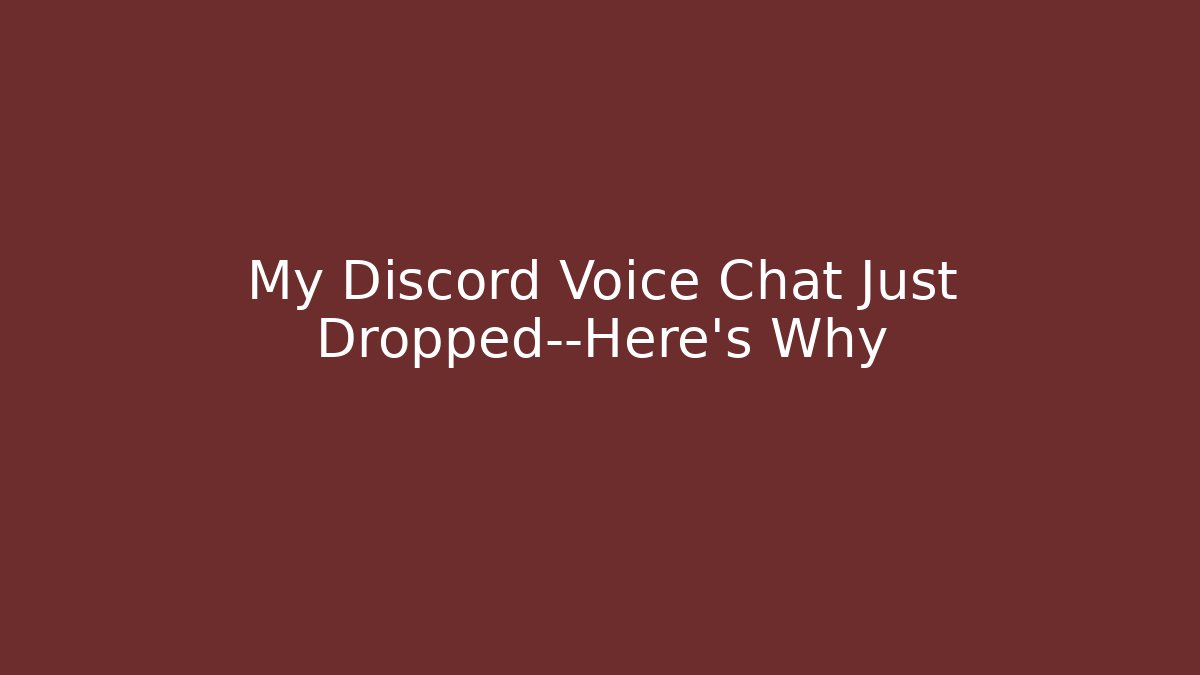 My Discord Voice Chat Just Dropped—Here's Why