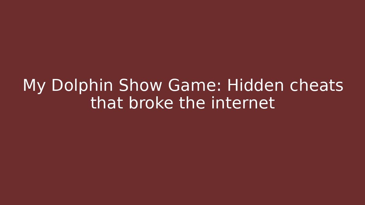 My Dolphin Show Game: Hidden cheats that broke the internet