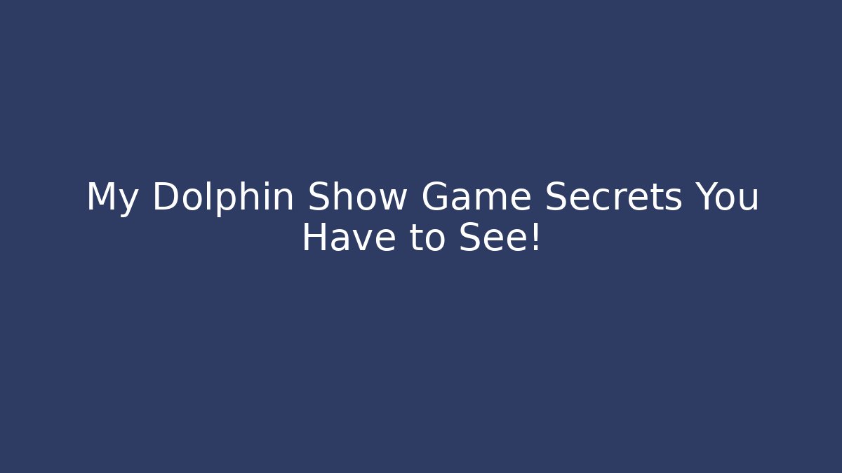 My Dolphin Show Game Secrets You Have to See!