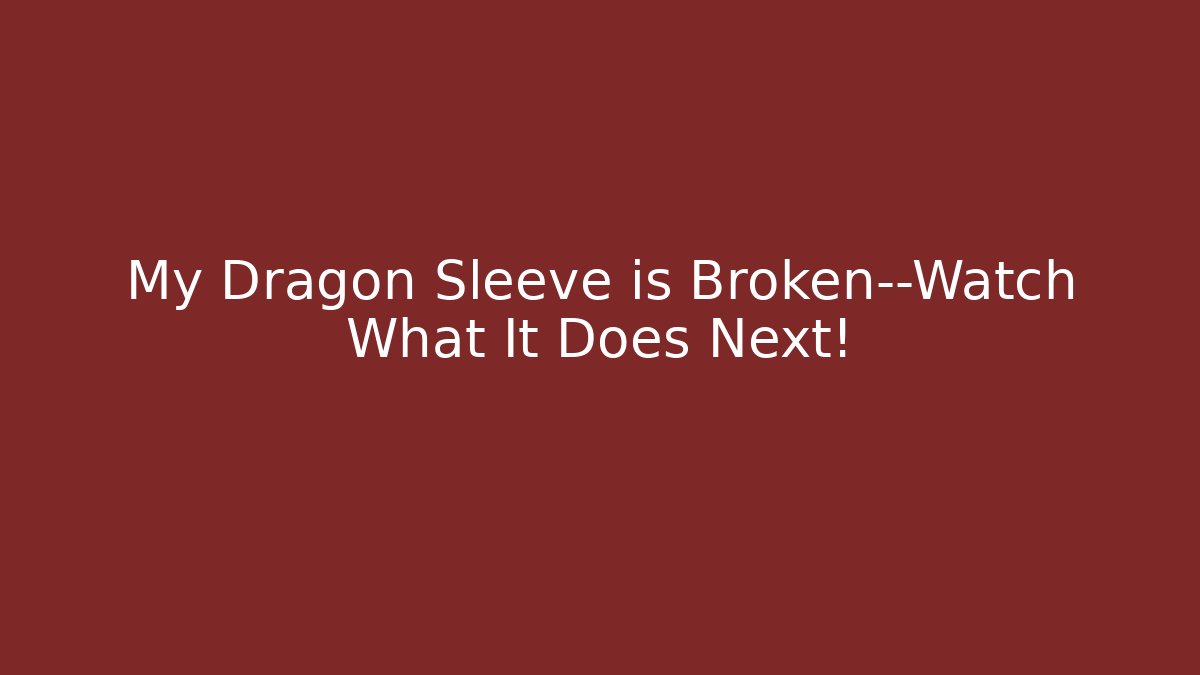 My Dragon Sleeve is Broken—Watch What It Does Next!