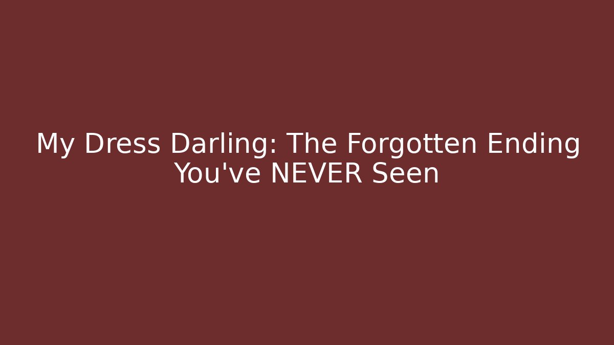 My Dress Darling: The Forgotten Ending You've NEVER Seen