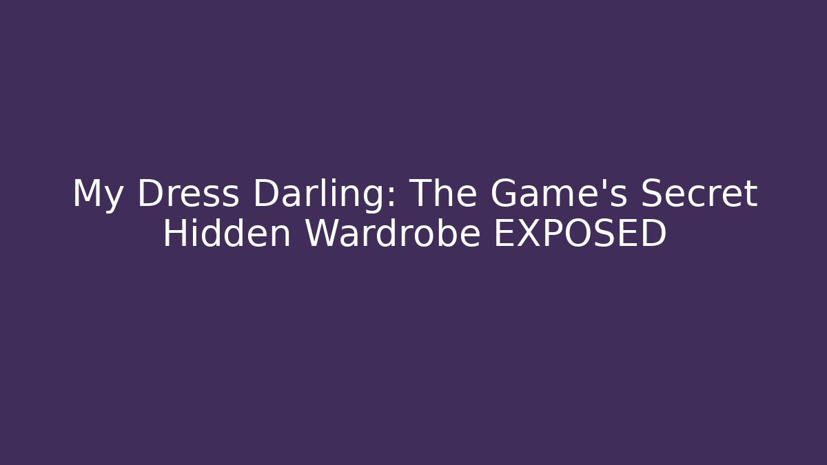 My Dress Darling: The Game's Secret Hidden Wardrobe EXPOSED