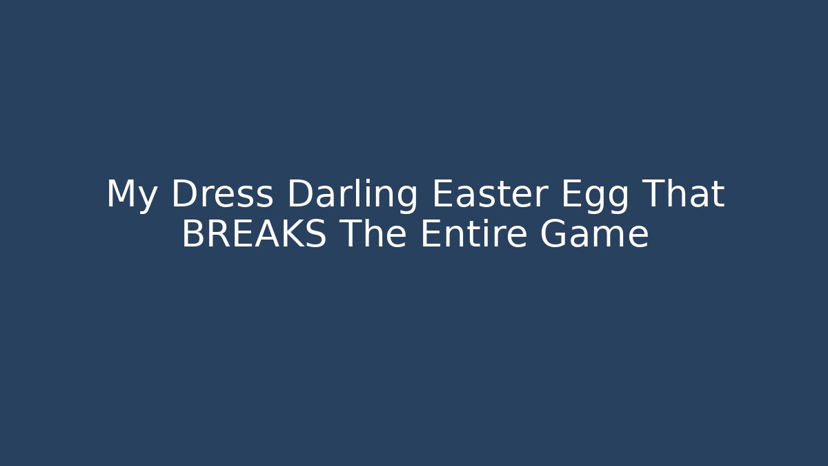 My Dress Darling Easter Egg That BREAKS The Entire Game