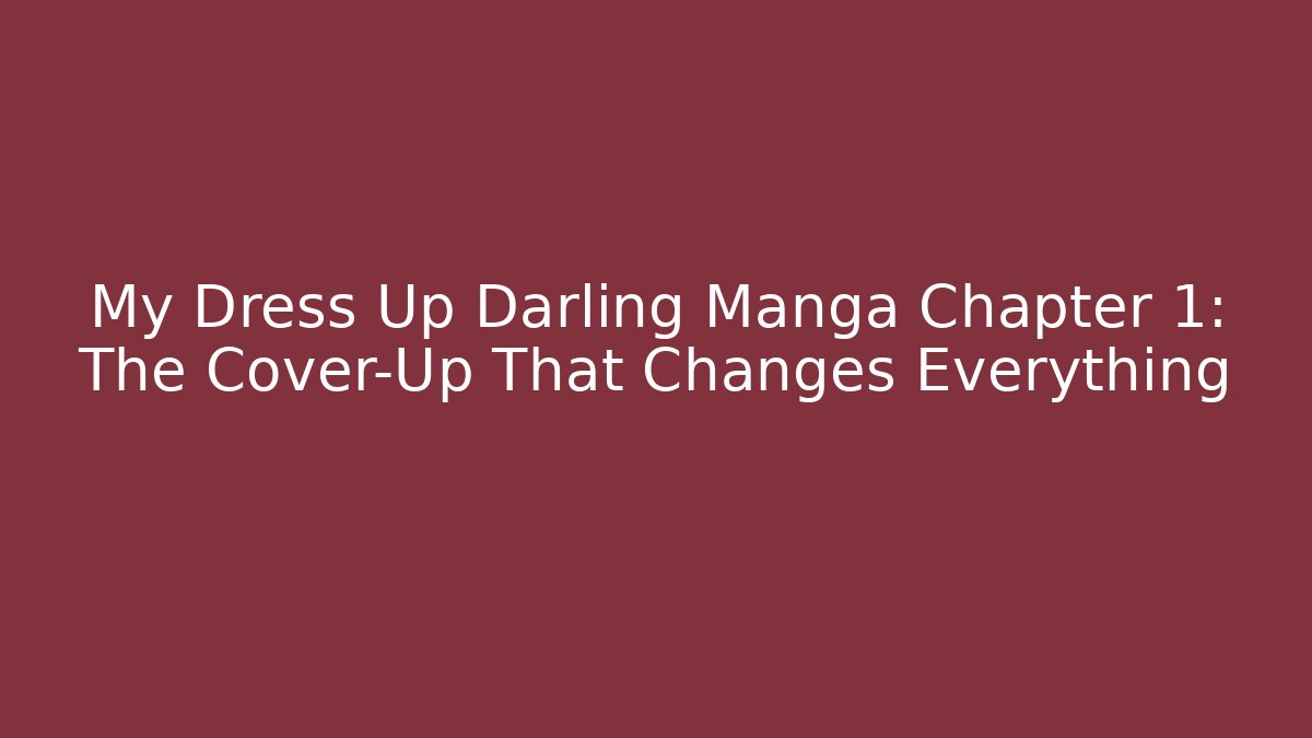 My Dress Up Darling Manga Chapter 1: The Cover-Up That Changes Everything