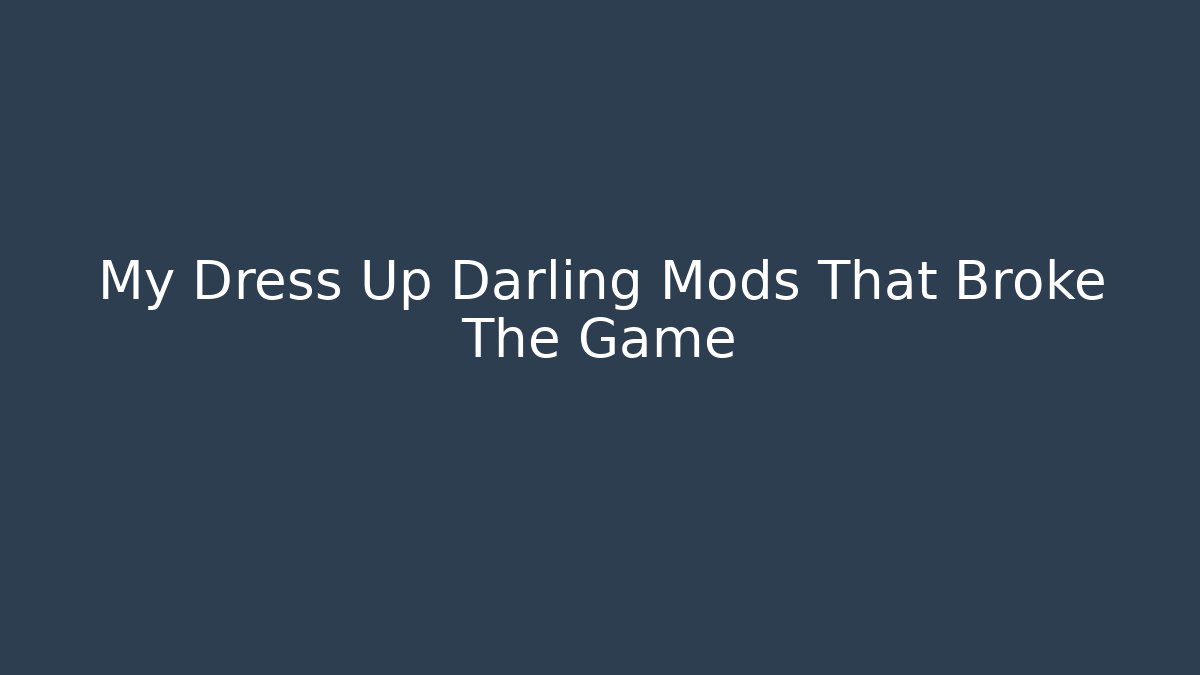 My Dress Up Darling Mods That Broke The Game