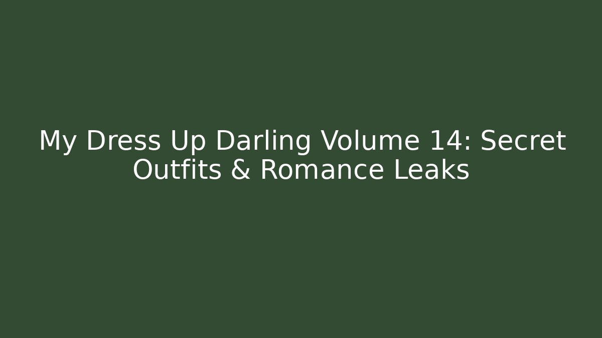 My Dress Up Darling Volume 14: Secret Outfits & Romance Leaks