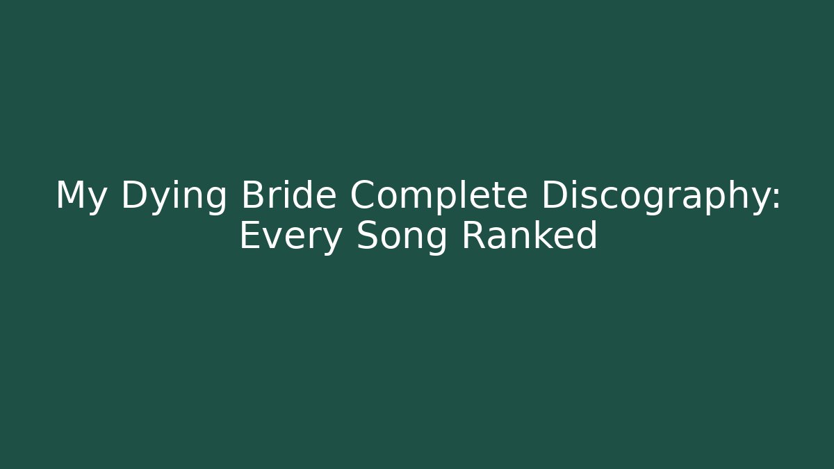 My Dying Bride Complete Discography: Every Song Ranked - Critter Realm