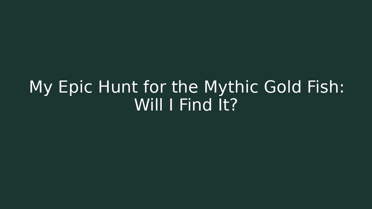 My Epic Hunt for the Mythic Gold Fish: Will I Find It?