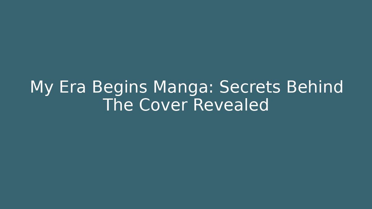 My Era Begins Manga: Secrets Behind The Cover Revealed