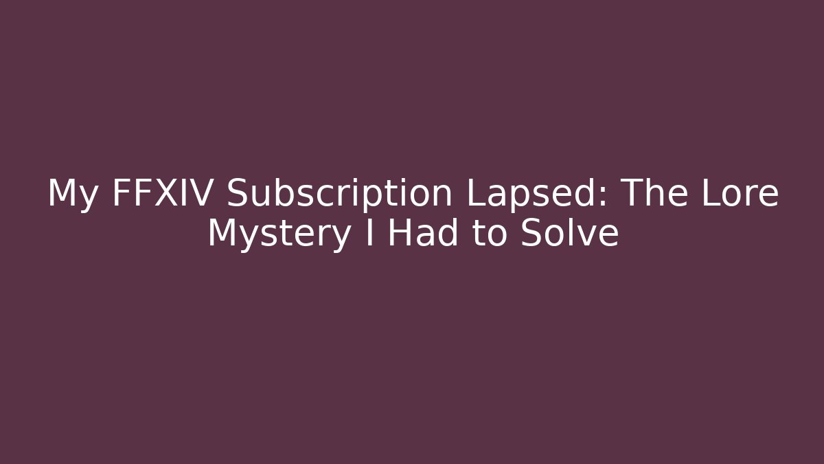 My FFXIV Subscription Lapsed: The Lore Mystery I Had to Solve - Critter Realm
