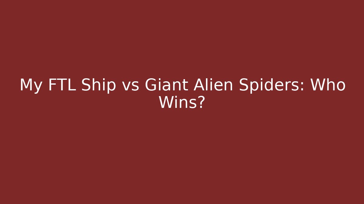 My FTL Ship vs Giant Alien Spiders: Who Wins?