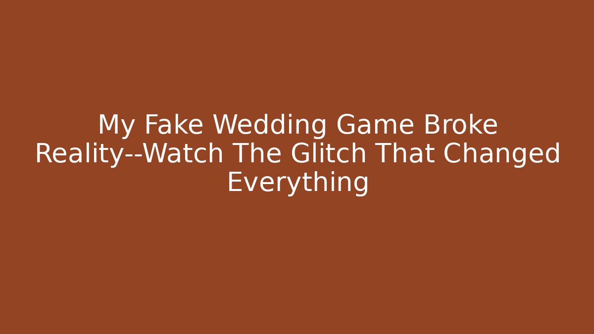 My Fake Wedding Game Broke Reality—Watch The Glitch That Changed Everything
