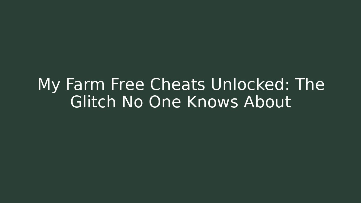 My Farm Free Cheats Unlocked: The Glitch No One Knows About