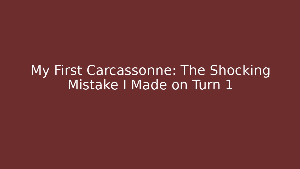 My First Carcassonne: The Shocking Mistake I Made on Turn 1