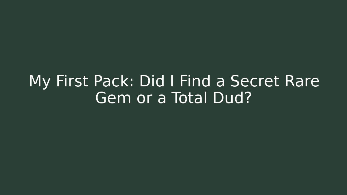 My First Pack: Did I Find a Secret Rare Gem or a Total Dud?