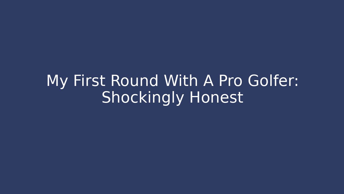My First Round With A Pro Golfer: Shockingly Honest - Critter Realm