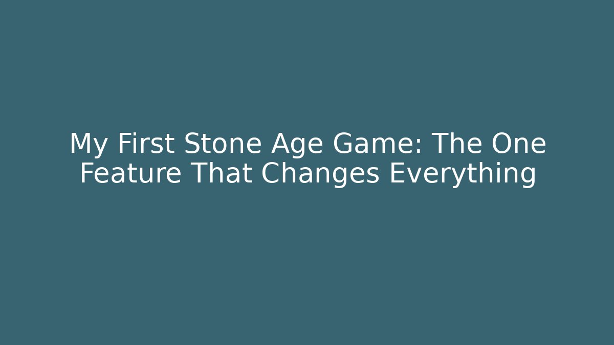 My First Stone Age Game: The One Feature That Changes Everything - Critter Realm