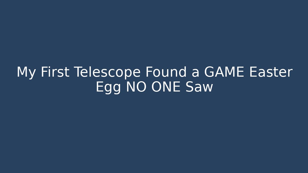 My First Telescope Found a GAME Easter Egg NO ONE Saw