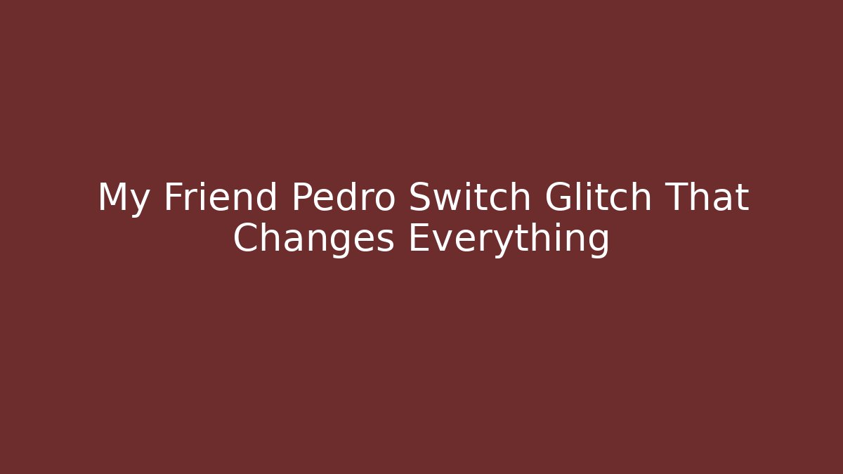 My Friend Pedro Switch Glitch That Changes Everything