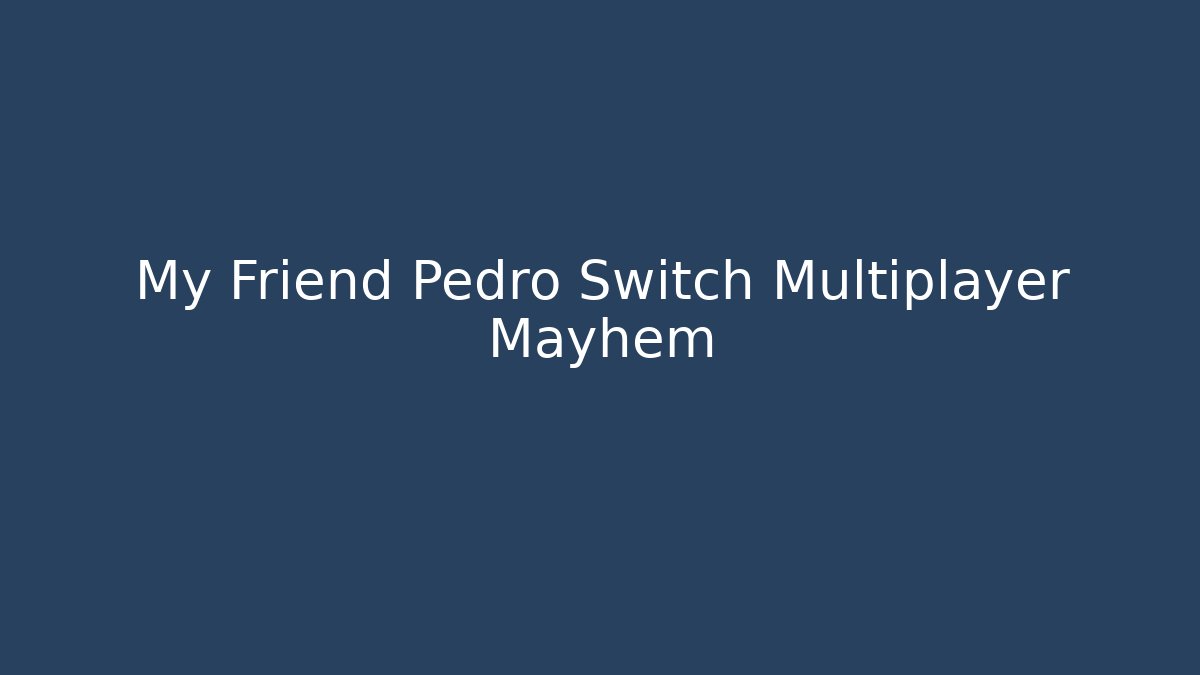 My Friend Pedro Switch Multiplayer Mayhem - Critter Realm