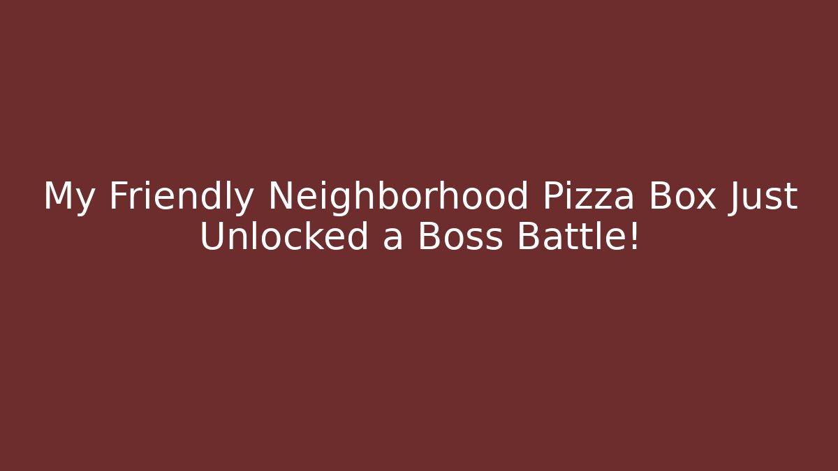 My Friendly Neighborhood Pizza Box Just Unlocked a Boss Battle!
