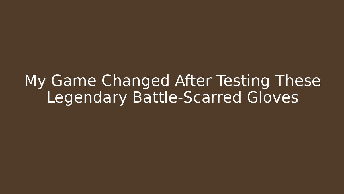My Game Changed After Testing These Legendary Battle-Scarred Gloves
