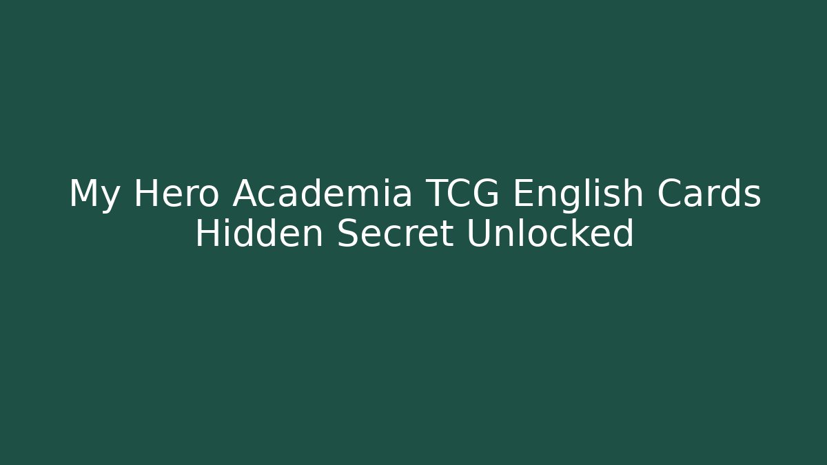 My Hero Academia TCG English Cards Hidden Secret Unlocked
