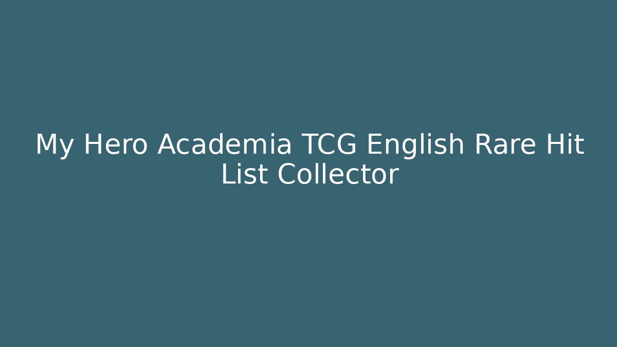 My Hero Academia TCG English Rare Hit List Collector