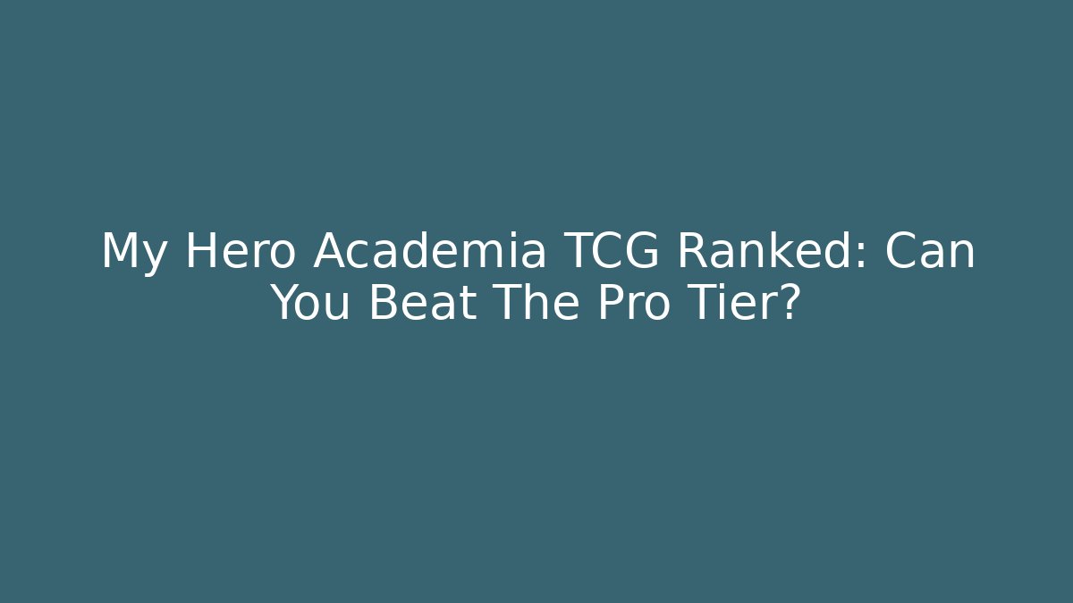 My Hero Academia TCG Ranked: Can You Beat The Pro Tier?